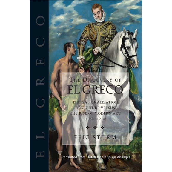 The Discovery of El Greco : The Nationalization of Culture Versus the Rise of Modern Art (1860-1914) (Paperback)