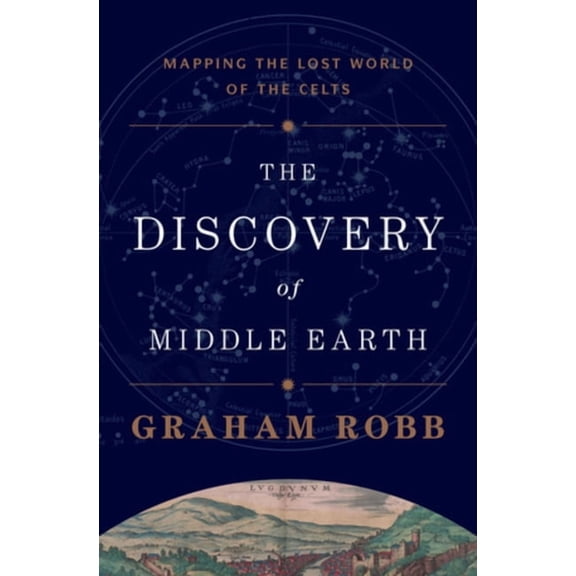The Discovery of Middle Earth: Mapping the Lost World of the Celts, (Hardcover)