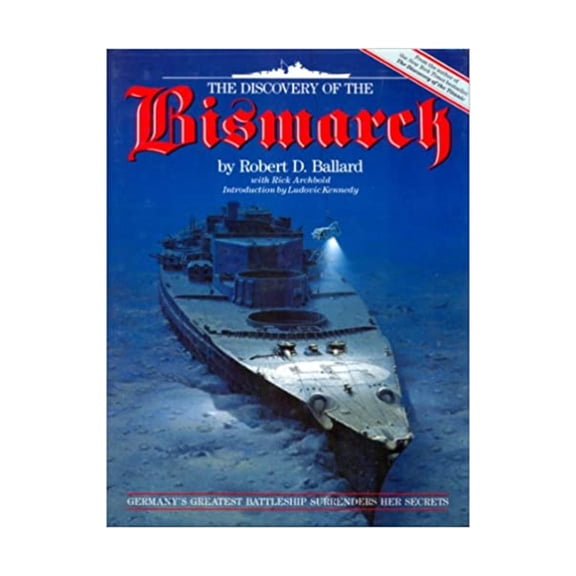Pre-Owned The Discovery of the Bismarck: Germany's Greatest Battleship Surrenders Her Secrets by Robert D. Ballard, Rick Archbold, Hardcover, History, English