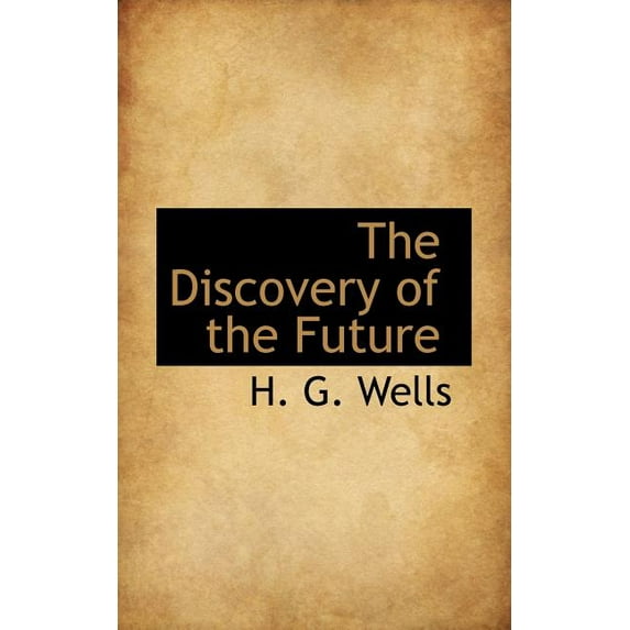 The Discovery of the Future Paperback 1110841175 9781110841172 H. G. Wells