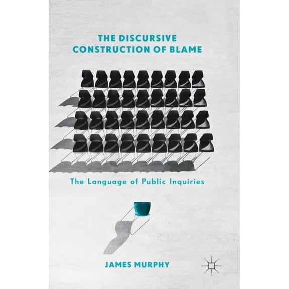 The Discursive Construction of Blame: The Language of Public Inquiries, (Hardcover)