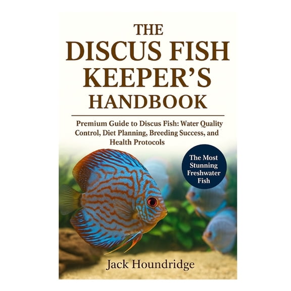 The Discus Fish Keeper's Handbook: Premium Guide to Discus Fish: Water Quality Control, Diet Planning, Breeding Success,, (Paperback)