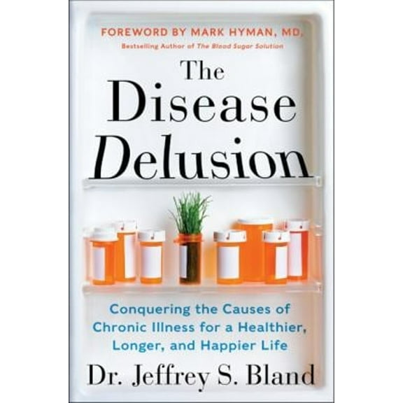 Pre-Owned The Disease Delusion: Conquering the Causes of Chronic Illness for a Healthier, Longer, and Happier Life (Hardcover) 0062290738 9780062290731