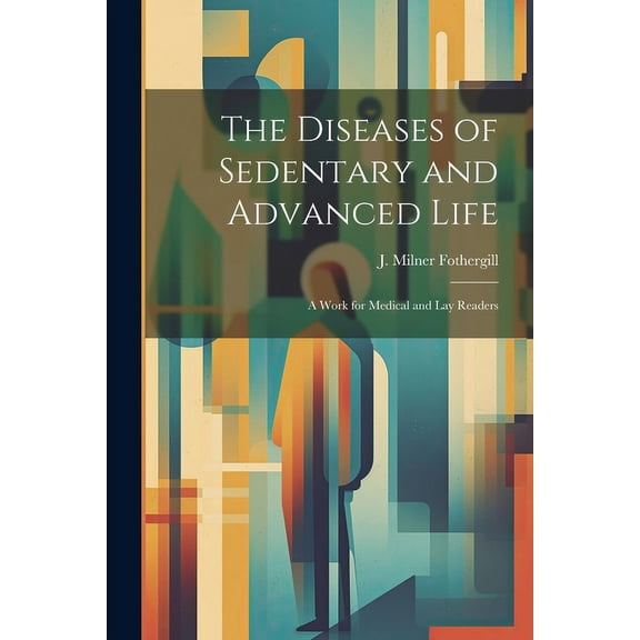 The Diseases of Sedentary and Advanced Life (Paperback)