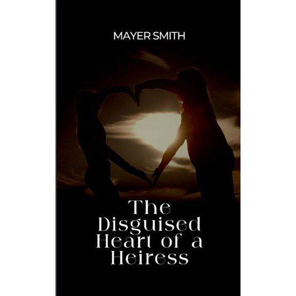 The Disguised Heart of a Heiress, (Paperback)