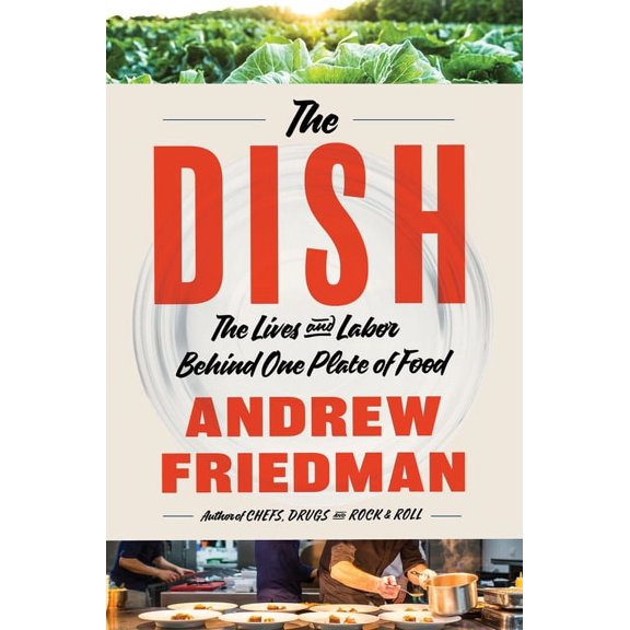 The Dish: The Lives and Labor Behind One Plate of Food, (Hardcover)