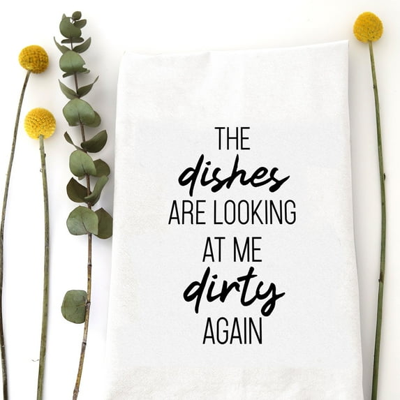 The Dishes are Looking Dirty at Me Again Tea Towel