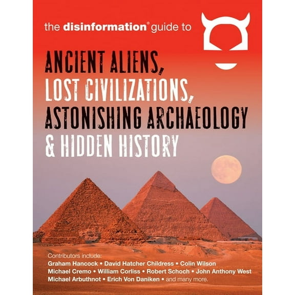 The Disinformation Guide to Ancient Aliens, Lost Civilizations, Astonishing Archaeology and Hidden History, (Paperback)