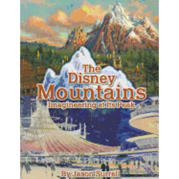 Pre-Owned The Disney Mountains: Imagineering at Its Peak (Paperback) 1423101553 9781423101550