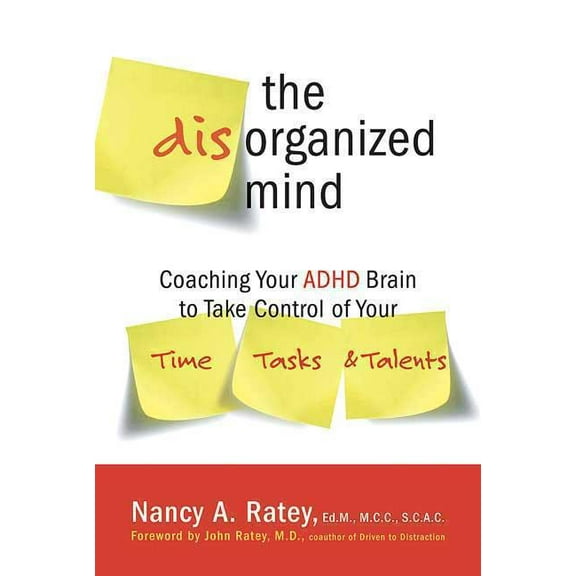The Disorganized Mind: Coaching Your ADHD Brain to Take Control of Your Time, Tasks, and Talents, (Paperback)