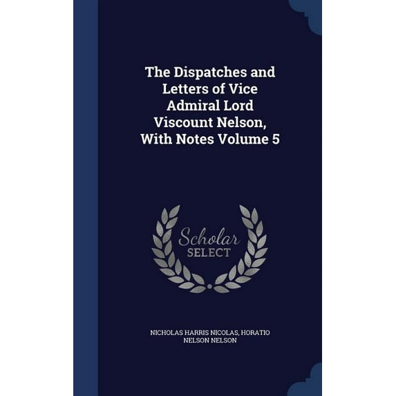 The Dispatches and Letters of Vice Admiral Lord Viscount Nelson, With Notes Volume 5 (Hardcover)