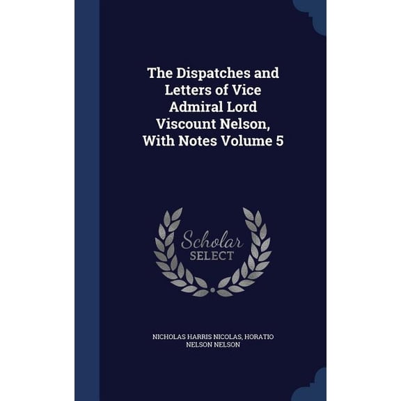 The Dispatches and Letters of Vice Admiral Lord Viscount Nelson, With Notes Volume 5 (Hardcover)