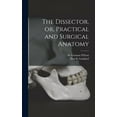 thumbnail image 1 of The Dissector, or, Practical and Surgical Anatomy (Hardcover), 1 of 1