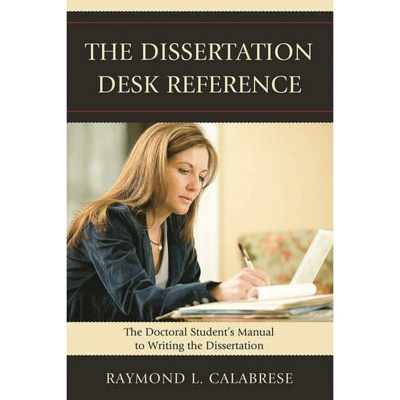 The Dissertation Desk Reference: The Doctoral Student's Manual to Writing the Dissertation, (Paperback)
