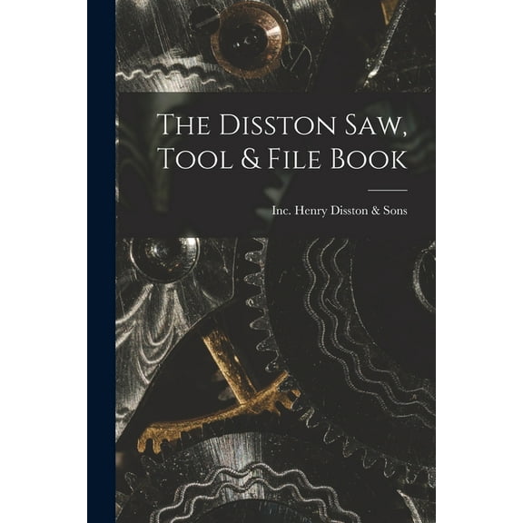The Disston Saw, Tool &amp;amp; File Book, (Paperback)
