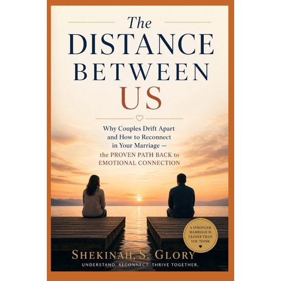 The Distance Between Us: Why Couples Drift Apart And How To Reconnect In Your Marriage - The Proven Path Back To Emotion, (Paperback)