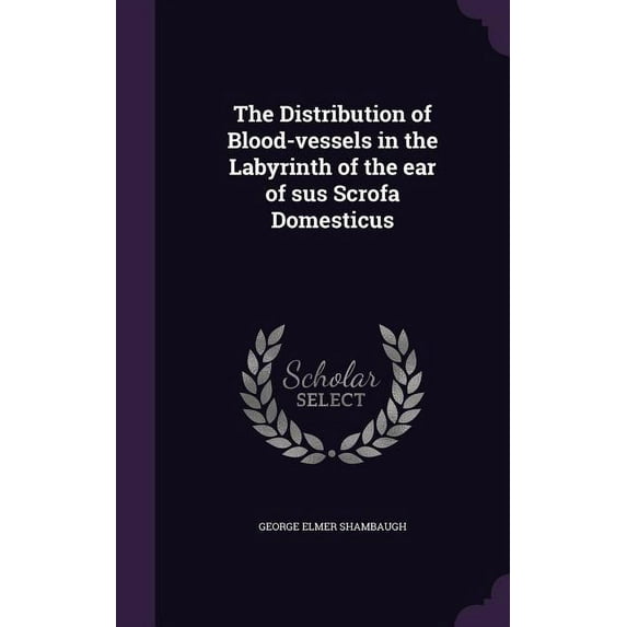 The Distribution of Blood-vessels in the Labyrinth of the ear of sus Scrofa Domesticus (Hardcover)