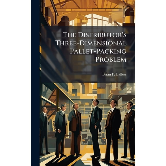 The Distributor's Three-Dimensional Pallet-Packing Problem, (Hardcover)