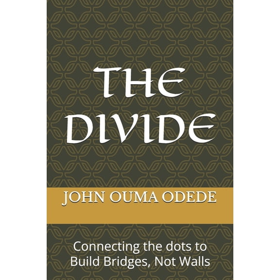 The Divide: Connecting the dots to Build Bridges, Not Walls, (Paperback)