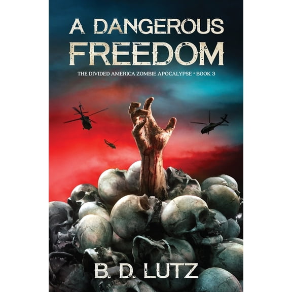 The Divided America Zombie Apocalypse: A Dangerous Freedom (Paperback)