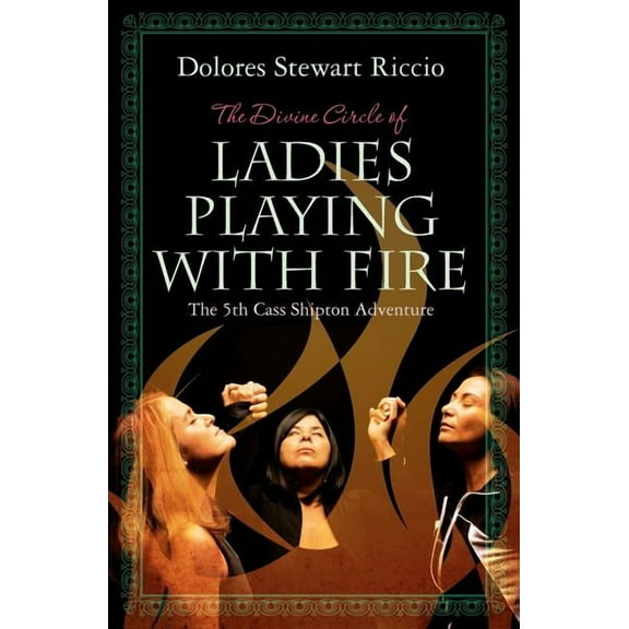 The Divine Circle of Ladies Playing with Fire: The 5th Cass Shipton Adventure (Paperback) by Dolores Stewart Riccio