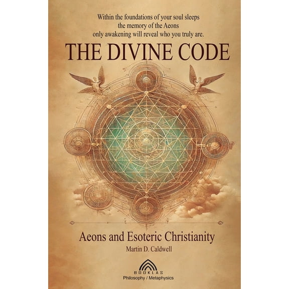 The Divine Code: Aeons and Esoteric Christianity, (Paperback)