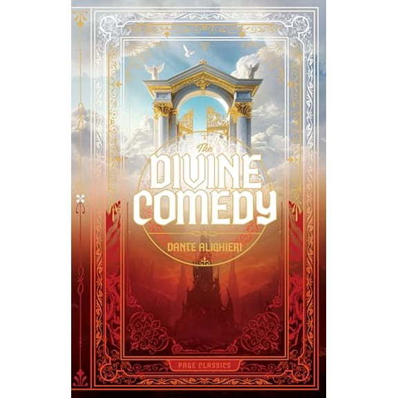 The Divine Comedy (Deluxe Hardcover): Inferno, Purgatorio, and Paradiso Dante Alighieris Timeless Journey Through Hell, Purgatory, and Heaven