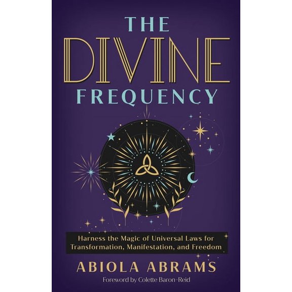The Divine Frequency: Harness the Magic of Universal Laws for Transformation, Manifestation, and Freedom, (Paperback)