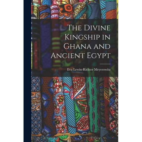 The Divine Kingship in Ghana and Ancient Egypt, (Paperback)