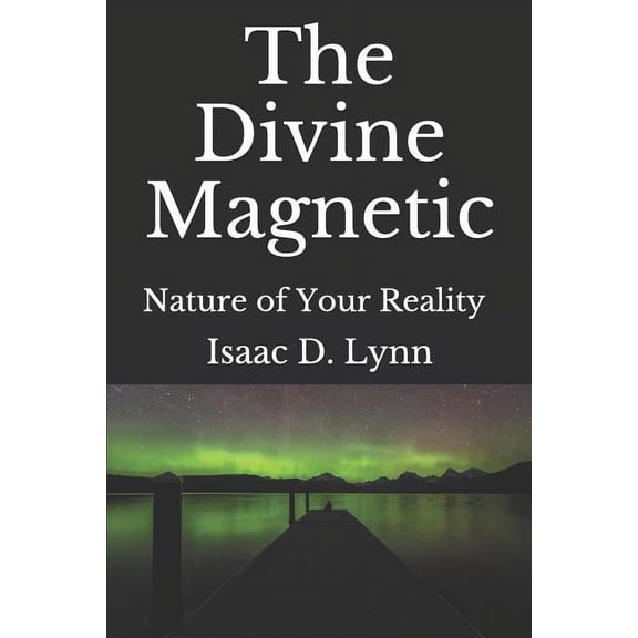 The Divine Magnetic: Interactions with the Ether, (Paperback)