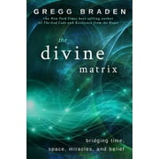 The Divine Matrix Bridging Time, Space, Miracles, and Belief, Paperback