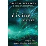 The Divine Matrix : Bridging Time, Space, Miracles, and Belief ...