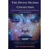 The Divine Matrix Connection. Total Integration with the Quantum Field ...