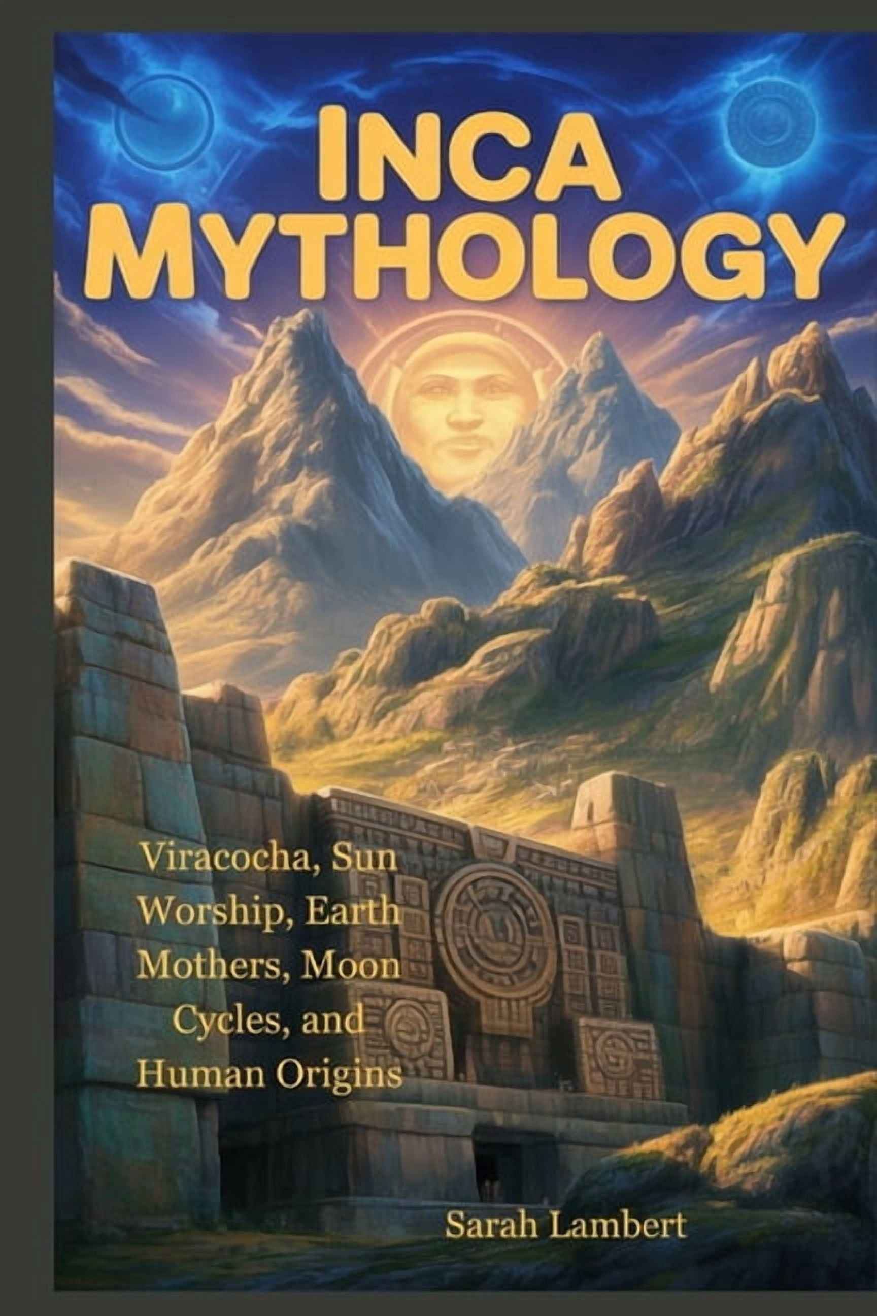 The Divine Myths and Legends Inca Mythology: Viracocha, Sun Worship ...