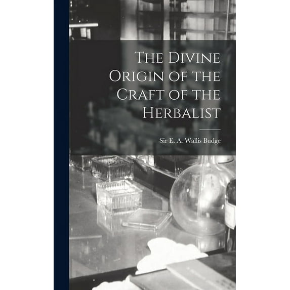The Divine Origin of the Craft of the Herbalist, (Hardcover)