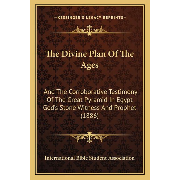 The Divine Plan Of The Ages: And The Corroborative Testimony Of The Great Pyramid In Egypt God's Stone Witness And Proph, (Paperback)
