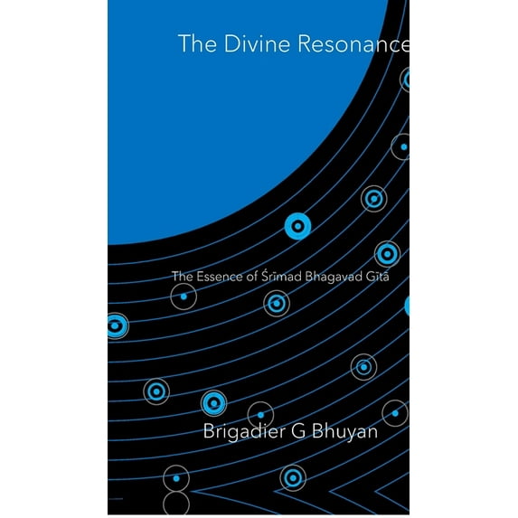 The Divine Resonance: The Essence of ŚSrīmad Bhagavad Gītā, (Hardcover)