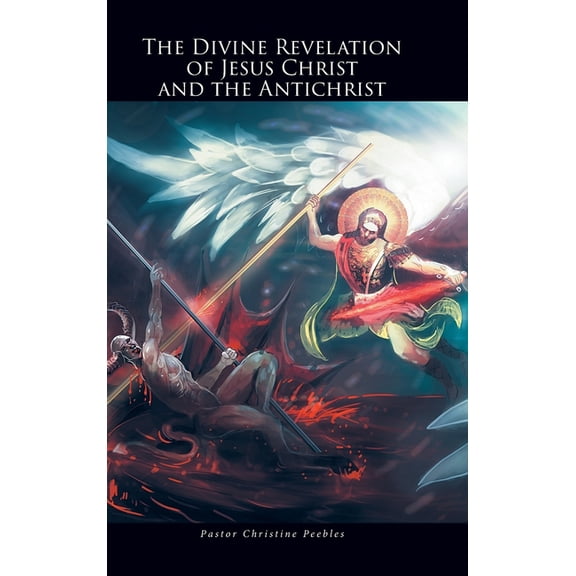 The Divine Revelation of Jesus Christ and the Antichrist, (Hardcover)