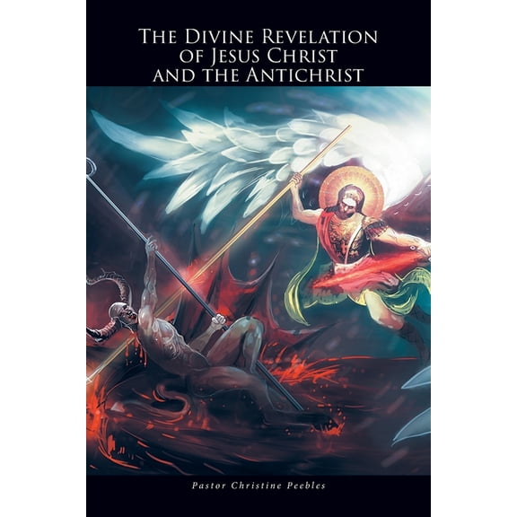 The Divine Revelation of Jesus Christ and the Antichrist, (Paperback)