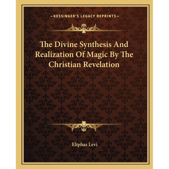 The Divine Synthesis And Realization Of Magic By The Christian Revelation (Paperback)