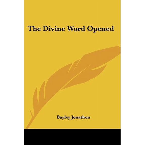 The Divine Word Opened Paperback 1417973188 9781417973187 Bayley Jonathon
