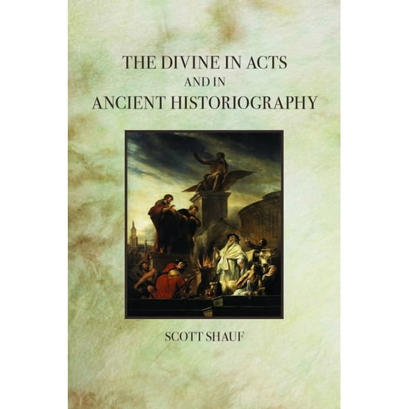The Divine in Acts and in Ancient Historiography, (Paperback)