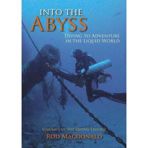 The Diving Trilogy: Into the Abyss : Diving to Adventure in the Liquid World (Paperback)