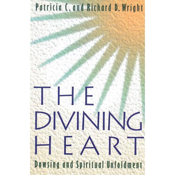 The Divining Heart : Dowsing and Spiritual Unfoldment (Paperback)