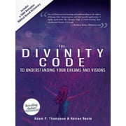 ADAM THOMPSON; ADRIAN BEALE; PATRICIA KING The Divinity Code to Understanding Your Dreams and Visions (Paperback)
