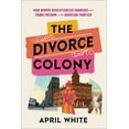 thumbnail image 1 of The Divorce Colony: How Women Revolutionized Marriage and Found Freedom on the American Frontier, (Hardcover), 1 of 3