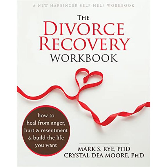 Pre-Owned The Divorce Recovery Workbook: How to Heal from Anger, Hurt, and Resentment and Build the Life You Want (Paperback) 1626250707 9781626250703
