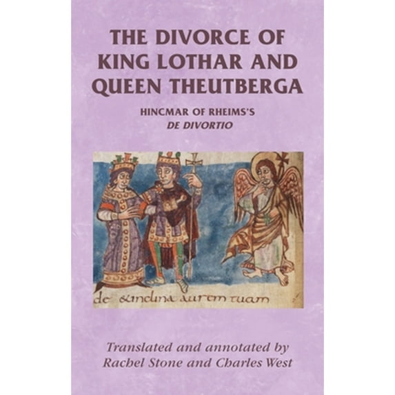 Pre-Owned The Divorce of King Lothar and Queen Theutberga: Hincmar of Rheims's de Divortio (Paperback 9780719082962) by Rachel Stone, Charles West