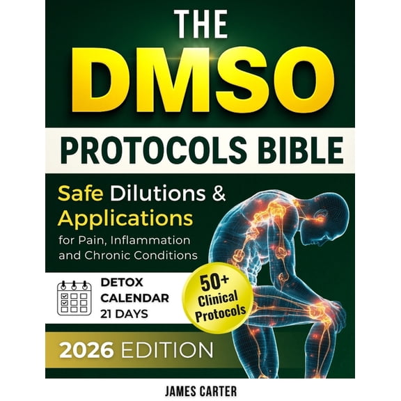 The Dmso Protocols Bible: 50+ Clinical Protocols, Safe Dilutions & Applications for Pain, Inflammation, and Chronic , (Paperback)