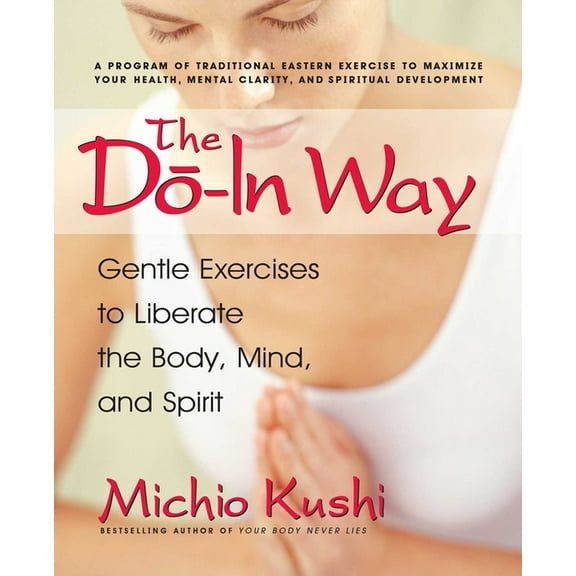 The Do-In Way: Gentle Exercises to Liberate the Body, Mind, and Spirit, (Paperback)